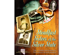 Steadfast Sisters of the Silver State: One hundred biographical profiles of Nevada women [V. 2]