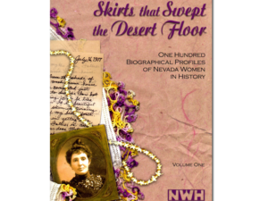 Skirts that Swept the Desert Floor: One hundred biographical profiles of Nevada women in history (Volume 1)